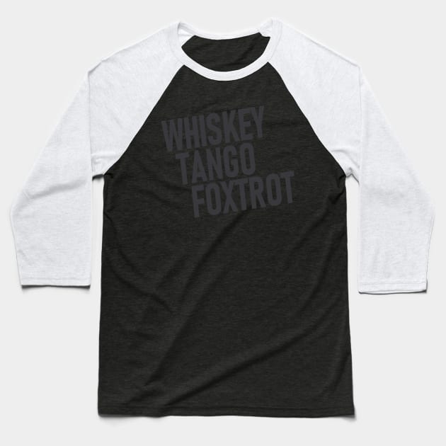Whiskey Tango Foxtrot Baseball T-Shirt by Etopix